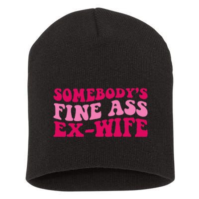 Somebodys Fine Ass Ex Wife Funny Mom Saying Cute Mom Short Acrylic Beanie