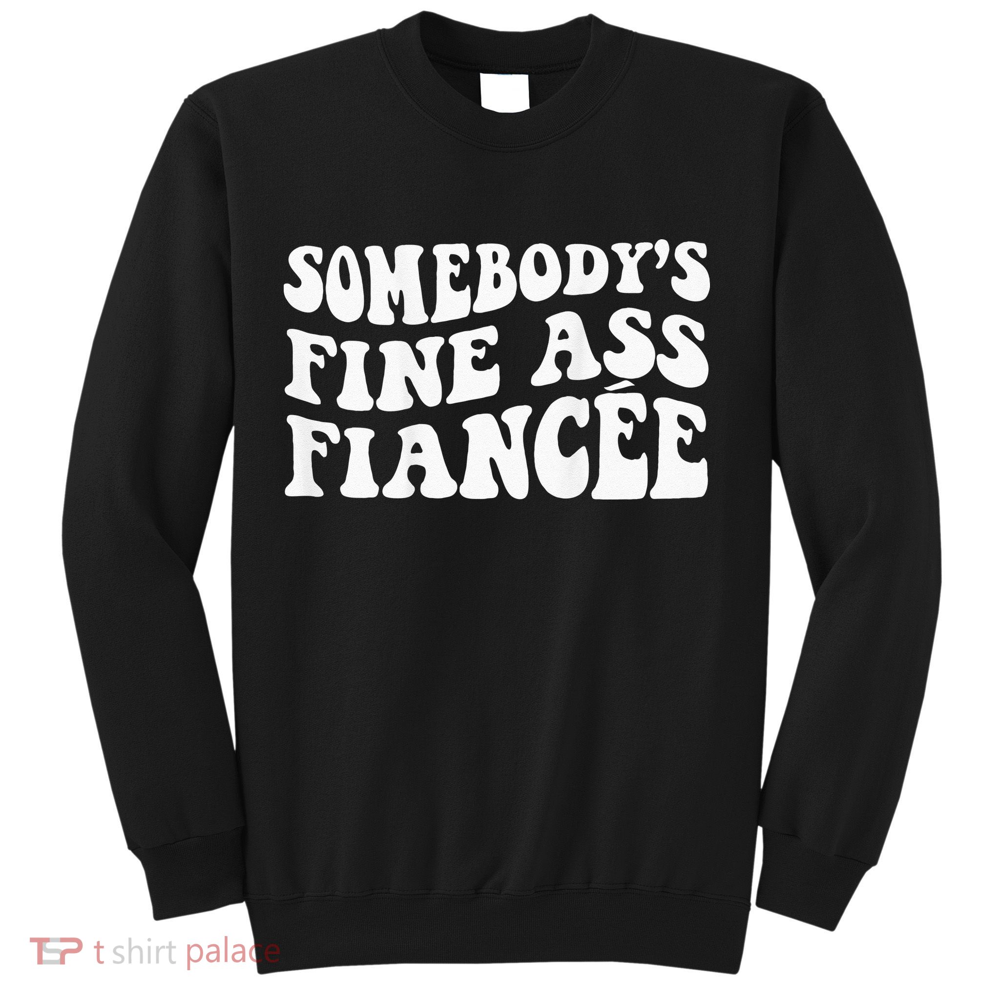 Somebodys Fine Ass Fiancee Sweatshirt