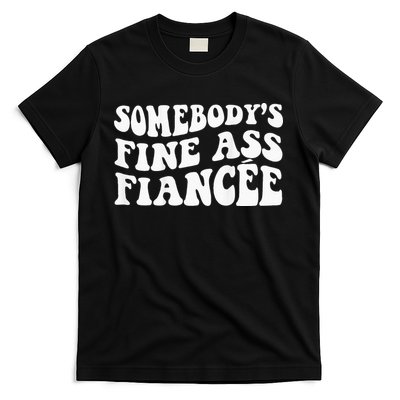 Somebodys Fine Ass Fiancee T-Shirt