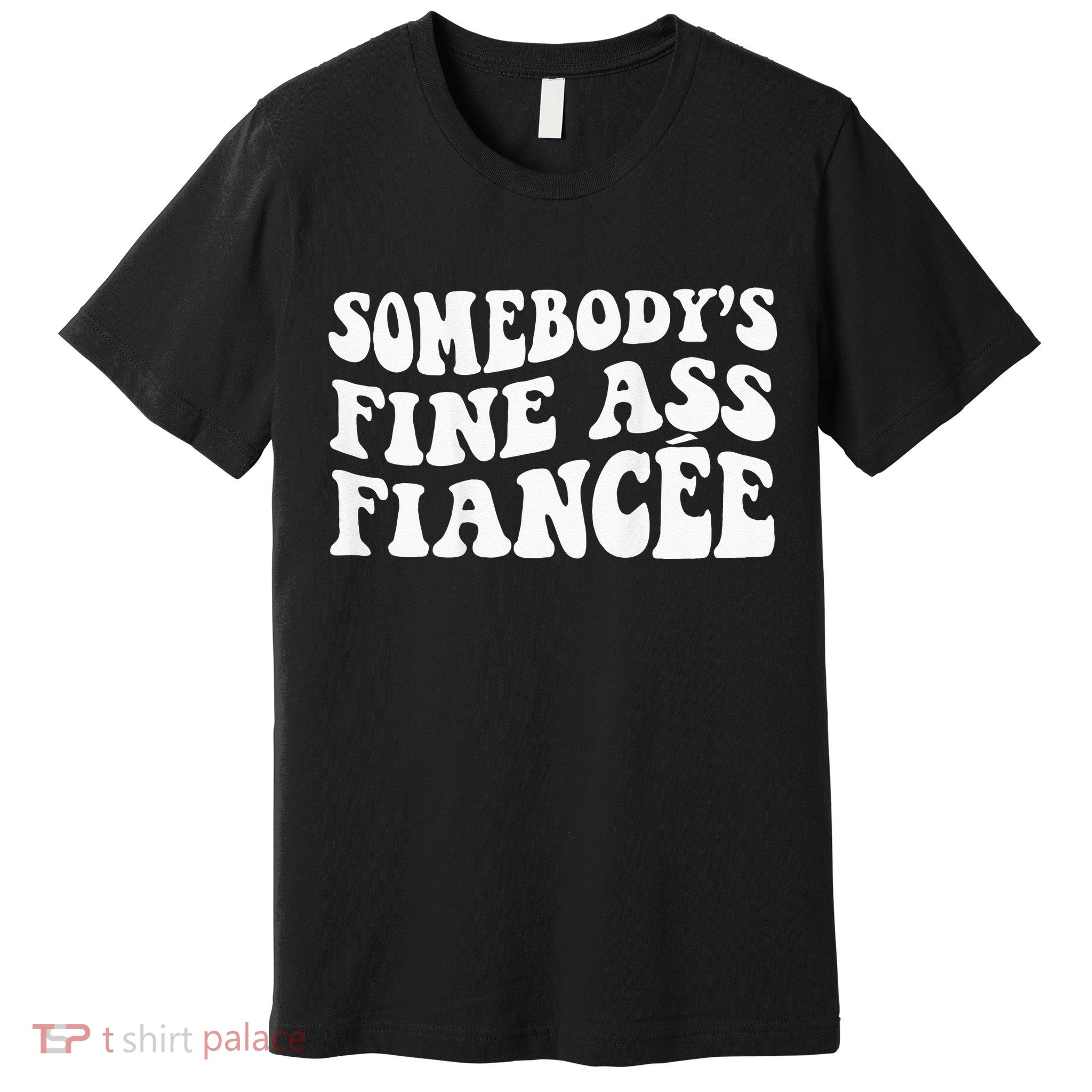 Somebodys Fine Ass Fiancee Premium T-Shirt