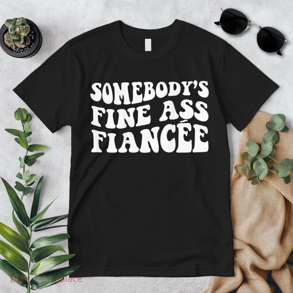 Somebodys Fine Ass Fiancee Premium T-Shirt