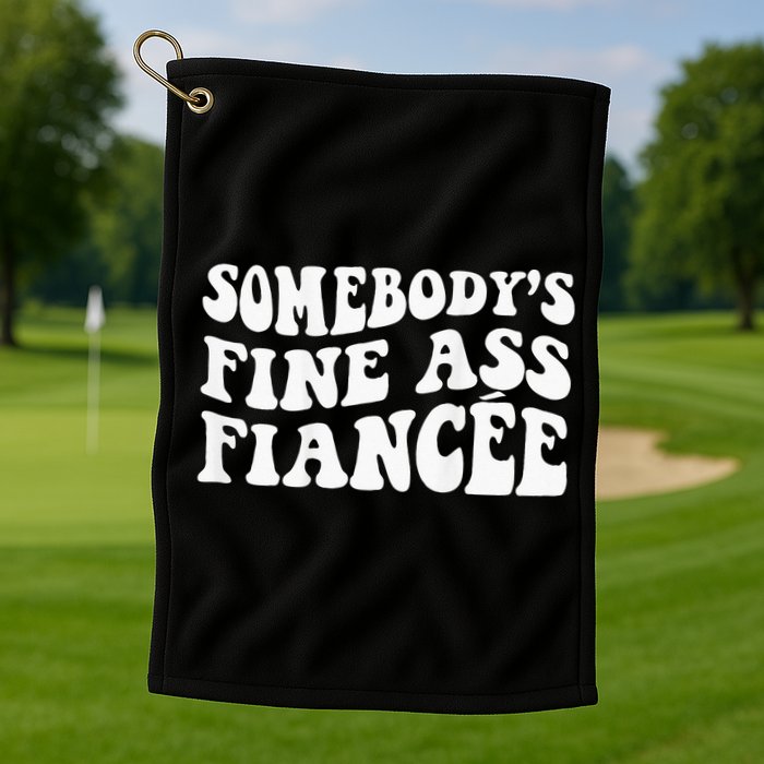 Somebodys Fine Ass Fiancee Golf Towel