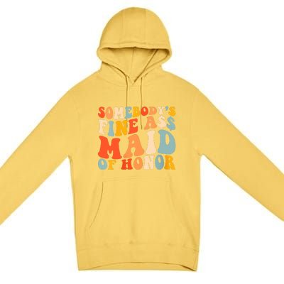 Somebodys Fine Ass Maid Of Honor Funny Retro Groovy Premium Pullover Hoodie