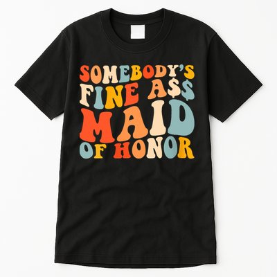 Somebodys Fine Ass Maid Of Honor Funny Retro Groovy Tall T-Shirt