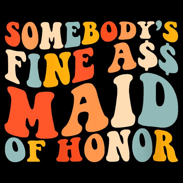 Somebodys Fine Ass Maid Of Honor Funny Retro Groovy Flat Bill Trucker Hat