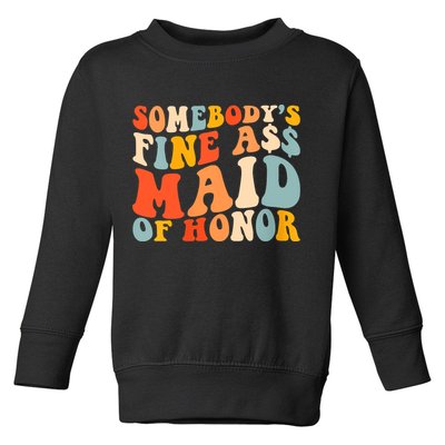 Somebodys Fine Ass Maid Of Honor Funny Retro Groovy Toddler Sweatshirt