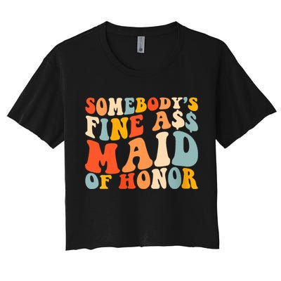 Somebodys Fine Ass Maid Of Honor Funny Retro Groovy Crop Top