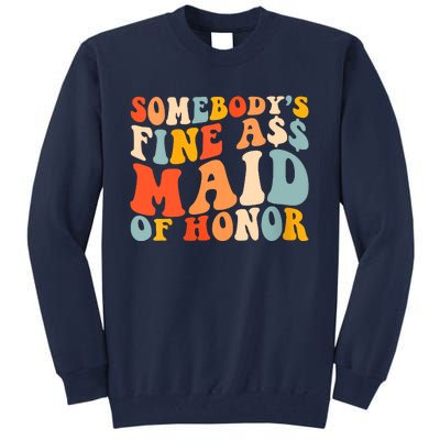 Somebodys Fine Ass Maid Of Honor Funny Retro Groovy Tall Sweatshirt