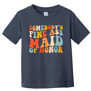 Somebodys Fine Ass Maid Of Honor Funny Retro Groovy Toddler T-Shirt