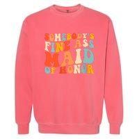 Somebodys Fine Ass Maid Of Honor Funny Retro Groovy Garment-Dyed Sweatshirt