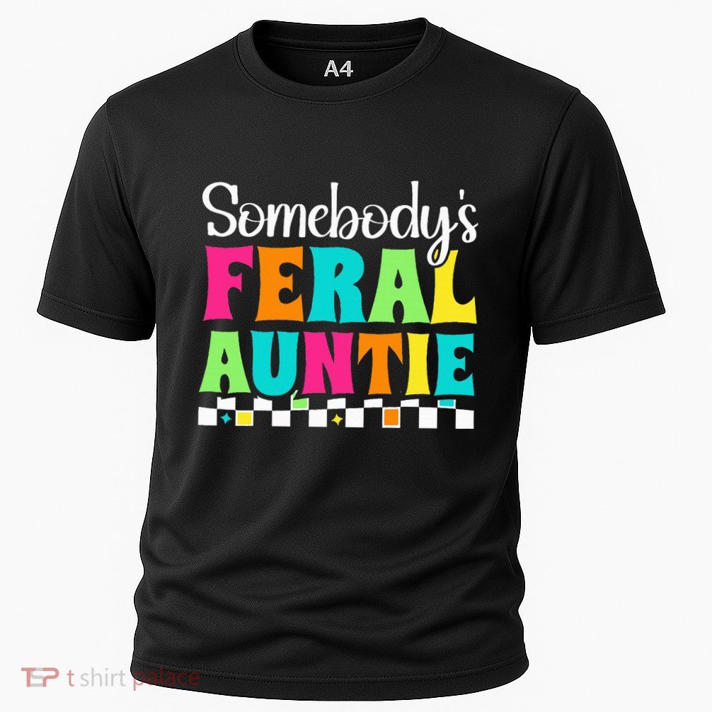 Somebody's Feral Aunt Mothers Day Colorful Auntie Performance Shirt