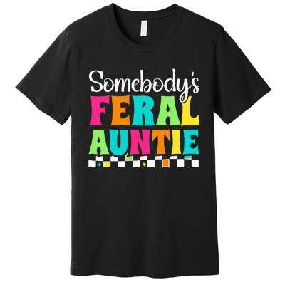 Somebody's Feral Aunt Mothers Day Colorful Auntie Premium T-Shirt