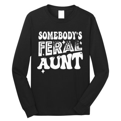 Somebody's Feral Aunt Long Sleeve Shirt