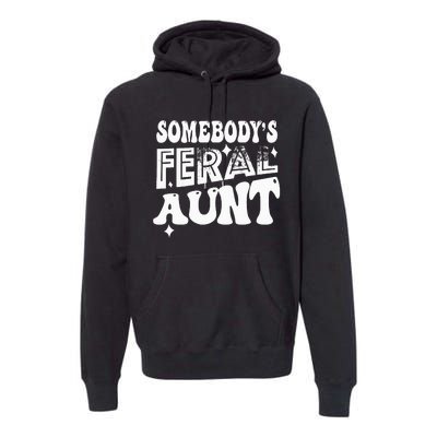 Somebody's Feral Aunt Premium Hoodie