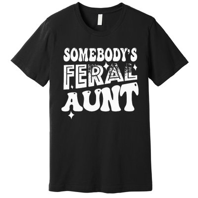 Somebody's Feral Aunt Premium T-Shirt