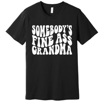 SomebodyS Fine Ass Grandma Funny Premium T-Shirt