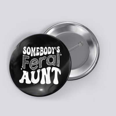 Somebodys Feral Aunt Button