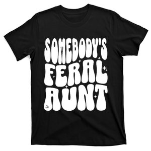 SomebodyS Feral Aunt T-Shirt