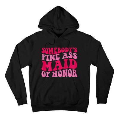 SomebodyS Fine Ass Maid Of Honor Hoodie