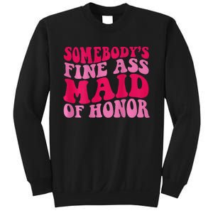 SomebodyS Fine Ass Maid Of Honor Sweatshirt