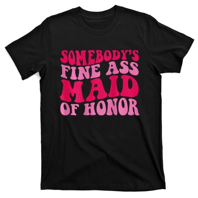 SomebodyS Fine Ass Maid Of Honor T-Shirt