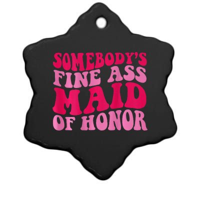 SomebodyS Fine Ass Maid Of Honor Ceramic Star Ornament