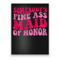 SomebodyS Fine Ass Maid Of Honor Poster