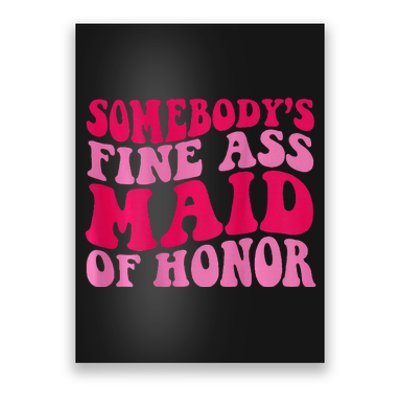 SomebodyS Fine Ass Maid Of Honor Poster