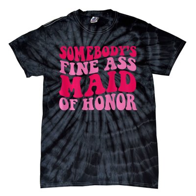 SomebodyS Fine Ass Maid Of Honor Tie-Dye T-Shirt