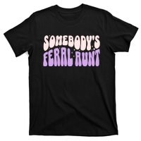 SomebodyS Feral Aunt T-Shirt