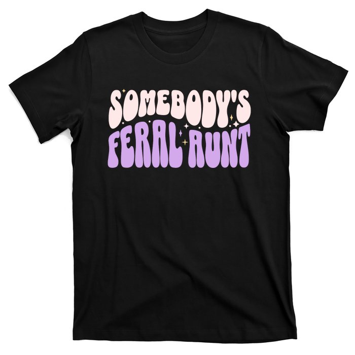 SomebodyS Feral Aunt T-Shirt