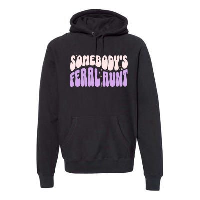 SomebodyS Feral Aunt Premium Hoodie