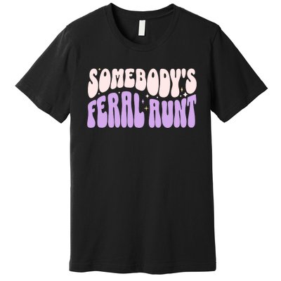 SomebodyS Feral Aunt Premium T-Shirt