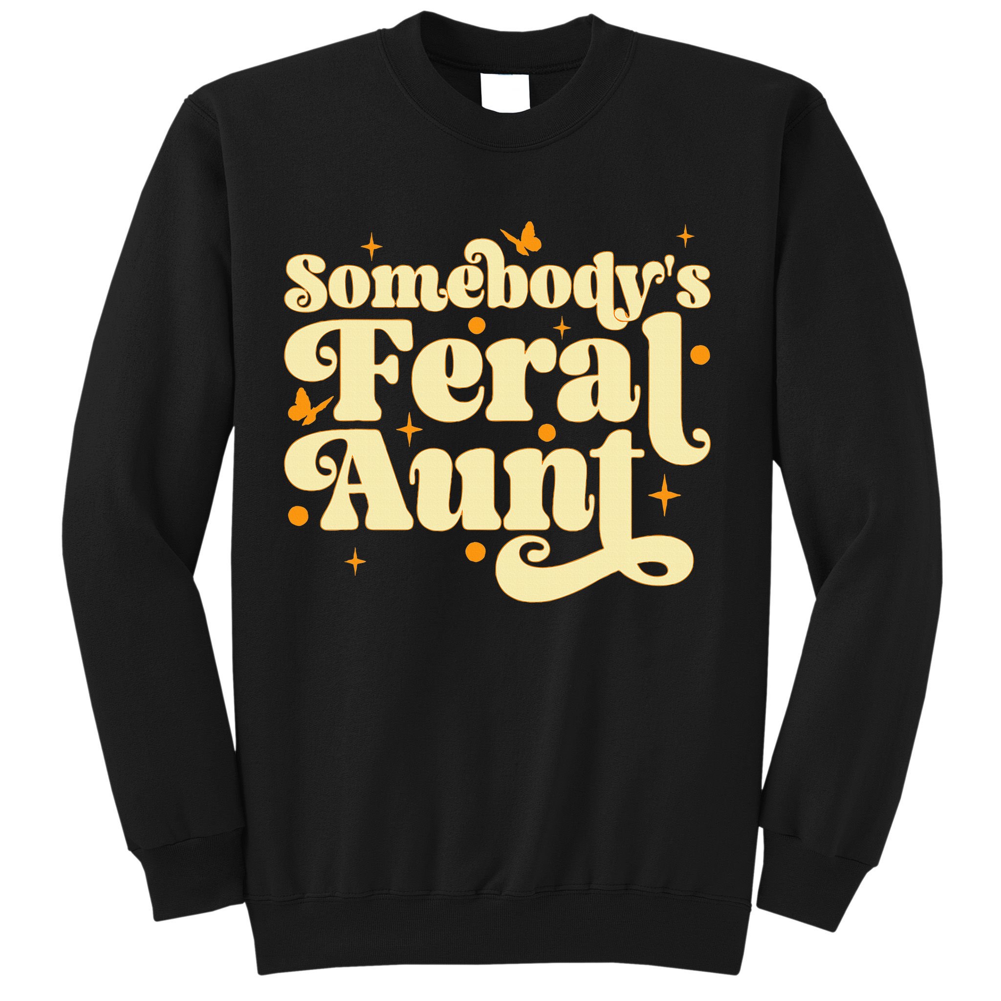 Somebody's Feral Aunt Funny aunt  Sweatshirt