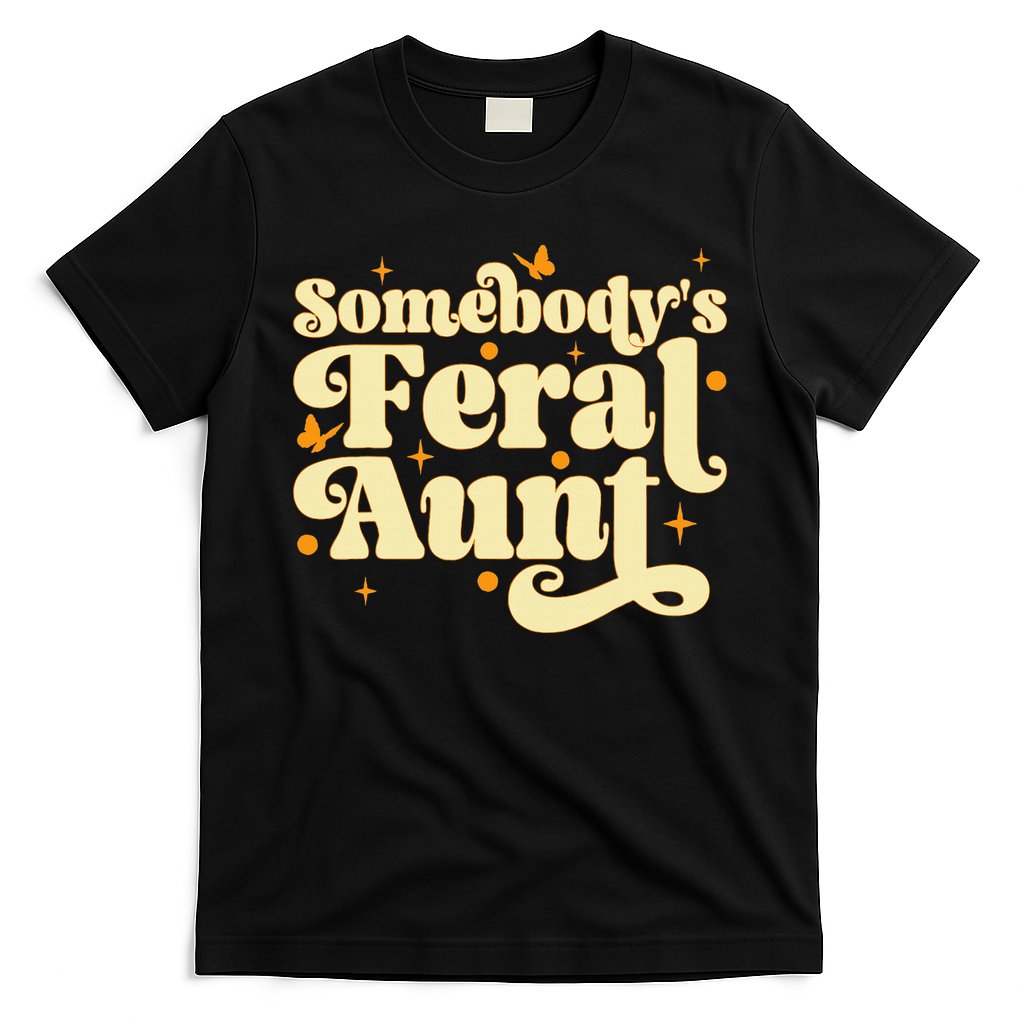 Somebody's Feral Aunt Funny aunt  T-Shirt