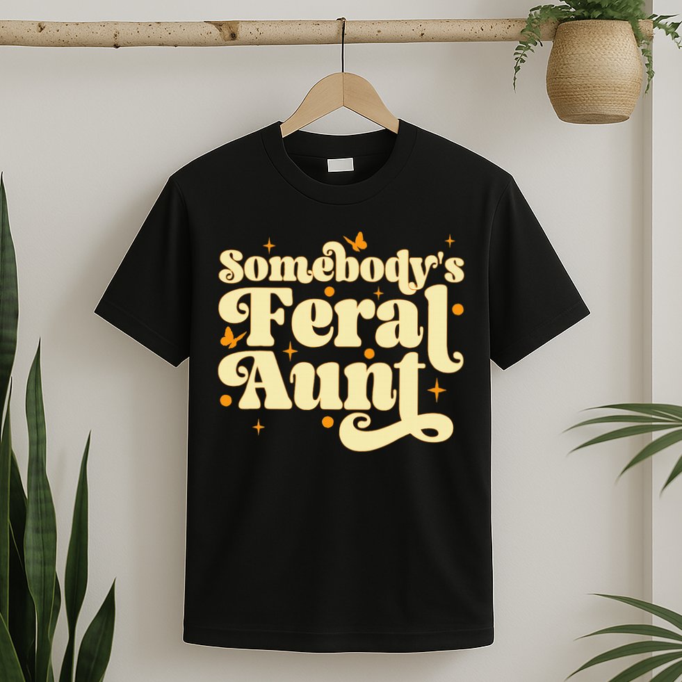 Somebody's Feral Aunt Funny aunt  T-Shirt
