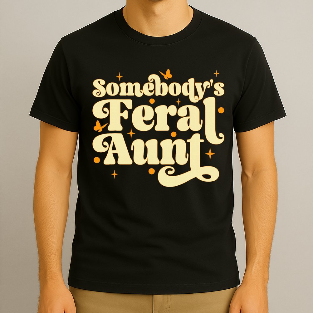 Somebody's Feral Aunt Funny aunt  T-Shirt