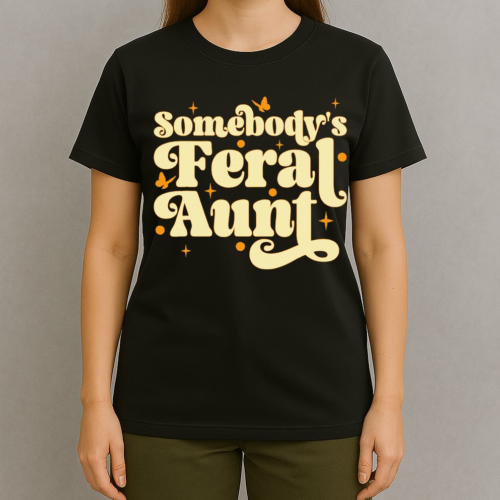 Somebody's Feral Aunt Funny aunt  T-Shirt