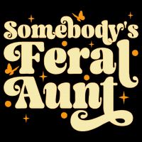 Somebody's Feral Aunt Funny aunt  T-Shirt