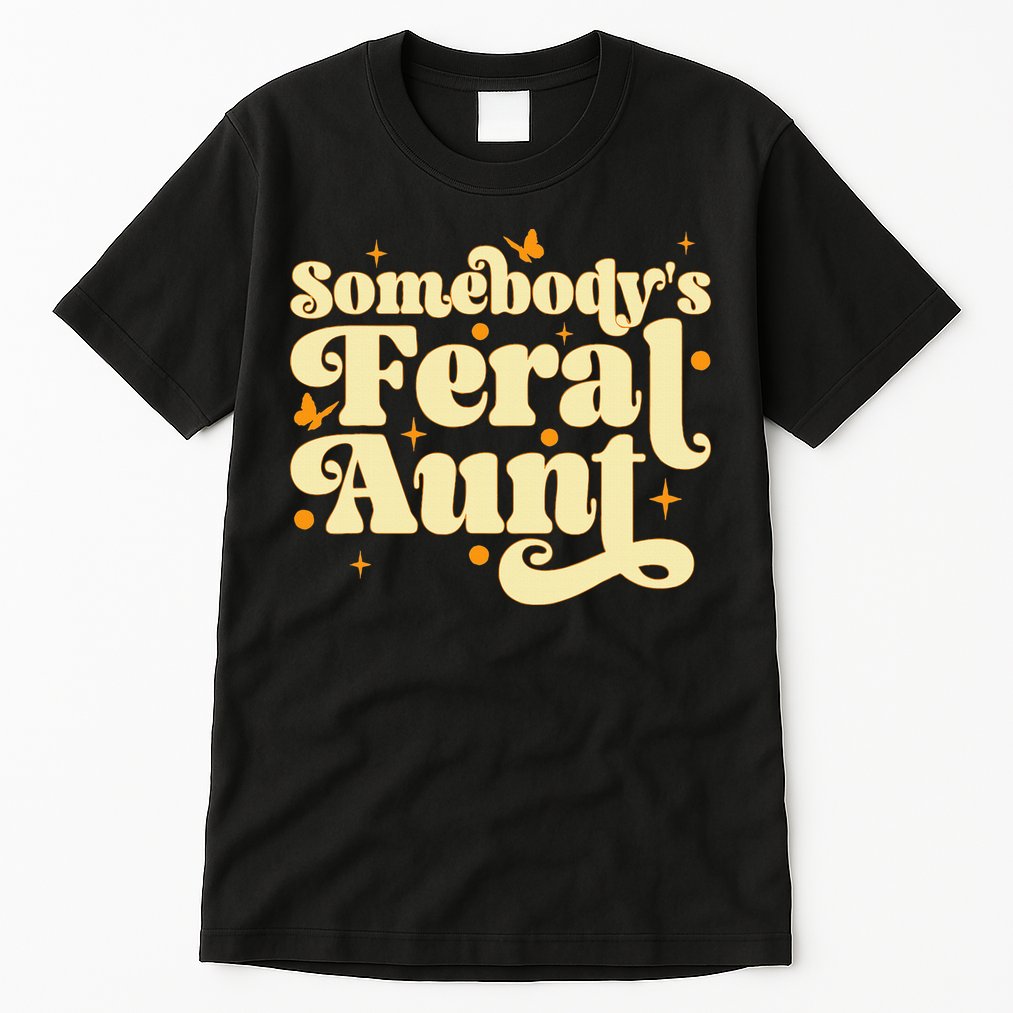 Somebody's Feral Aunt Funny aunt  Tall T-Shirt