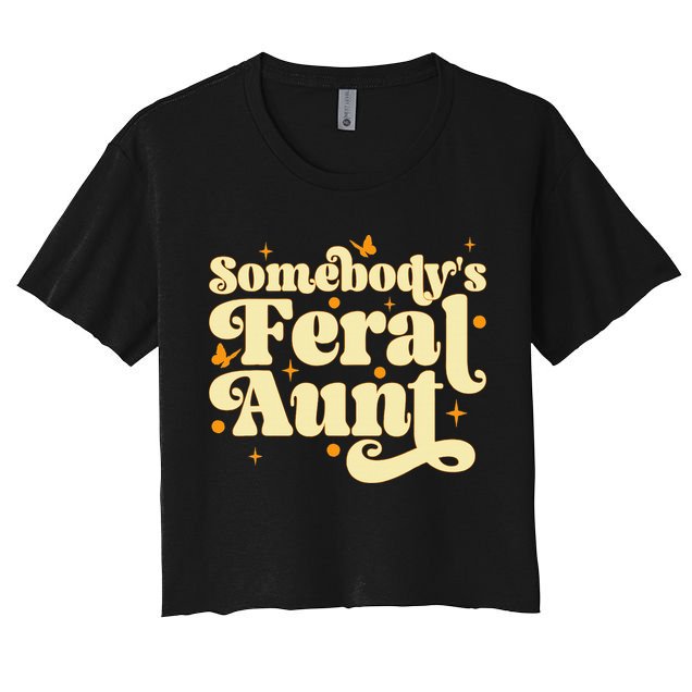 Somebody's Feral Aunt Funny aunt  Women's Crop Top Tee