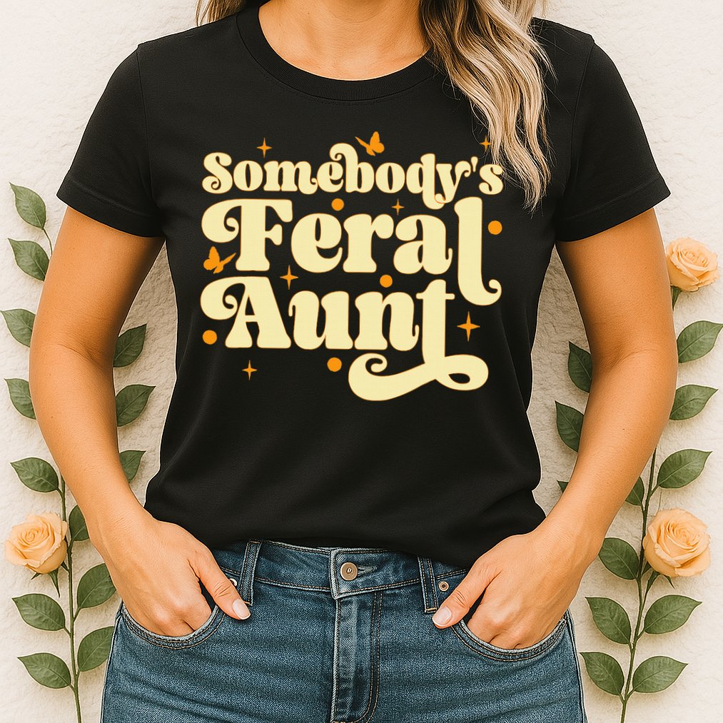 Somebody's Feral Aunt Funny aunt  Womens T-Shirt