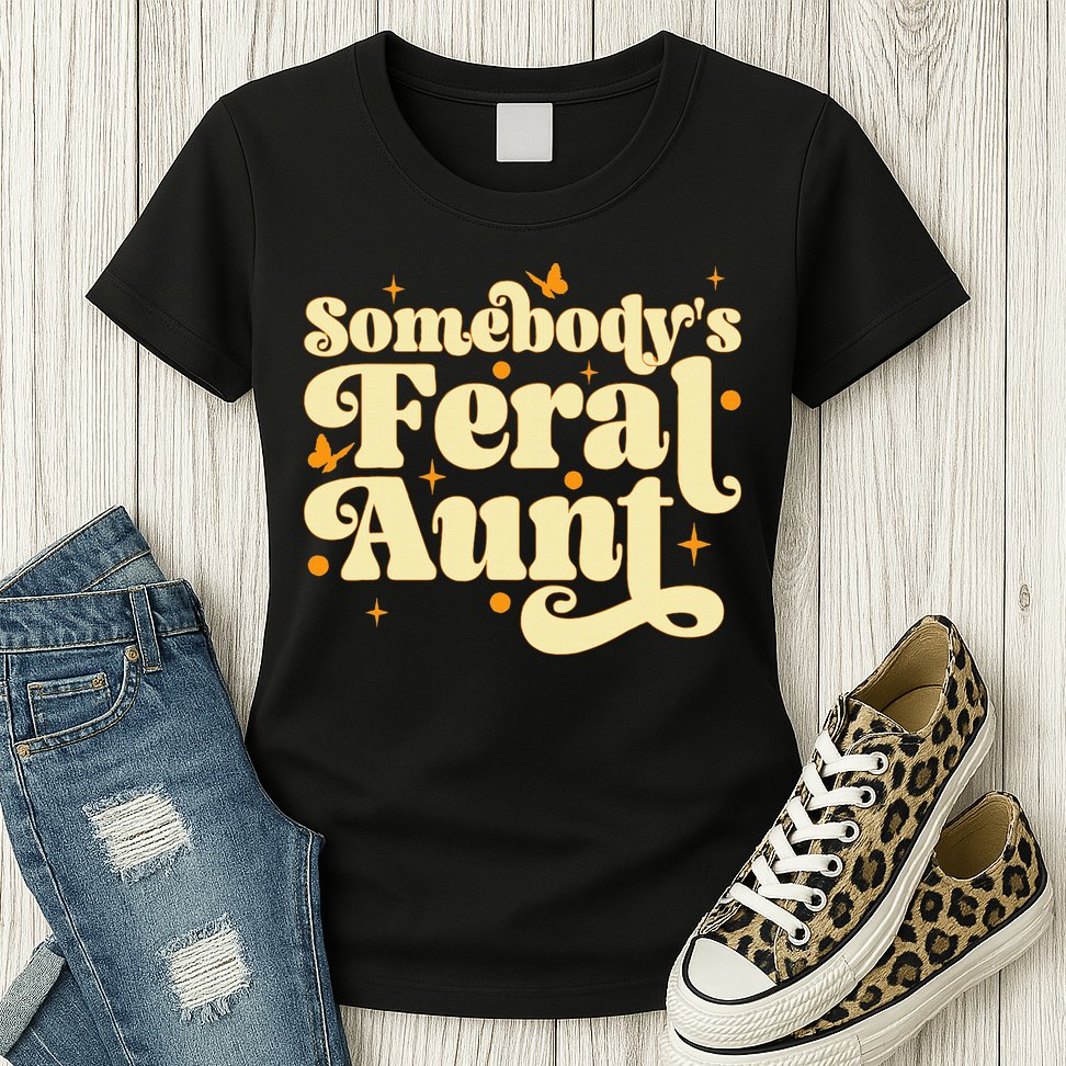 Somebody's Feral Aunt Funny aunt  Womens T-Shirt