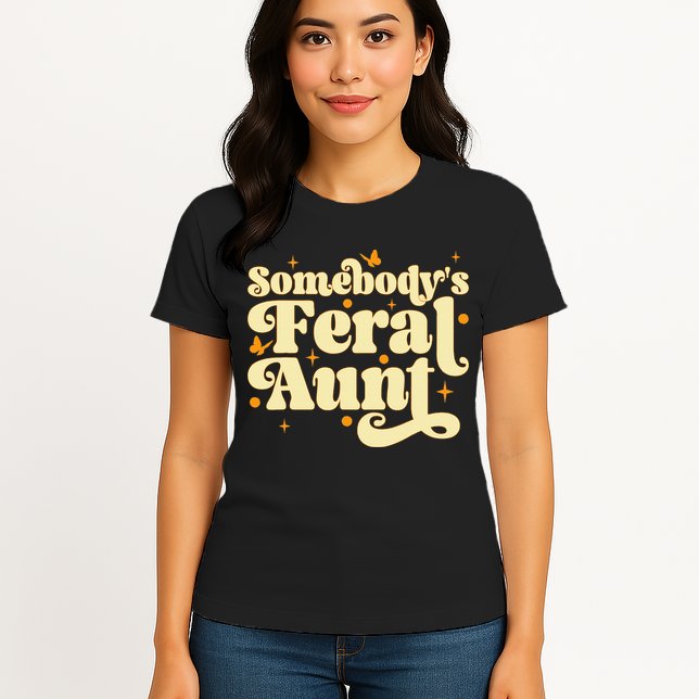 Somebody's Feral Aunt Funny aunt  Womens T-Shirt