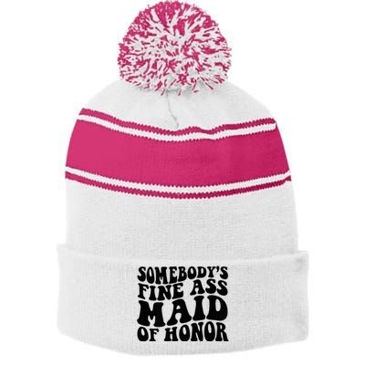 SomebodyS Fine Ass Maid Of Honor Stripe Pom Pom Beanie