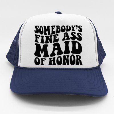 SomebodyS Fine Ass Maid Of Honor Trucker Hat