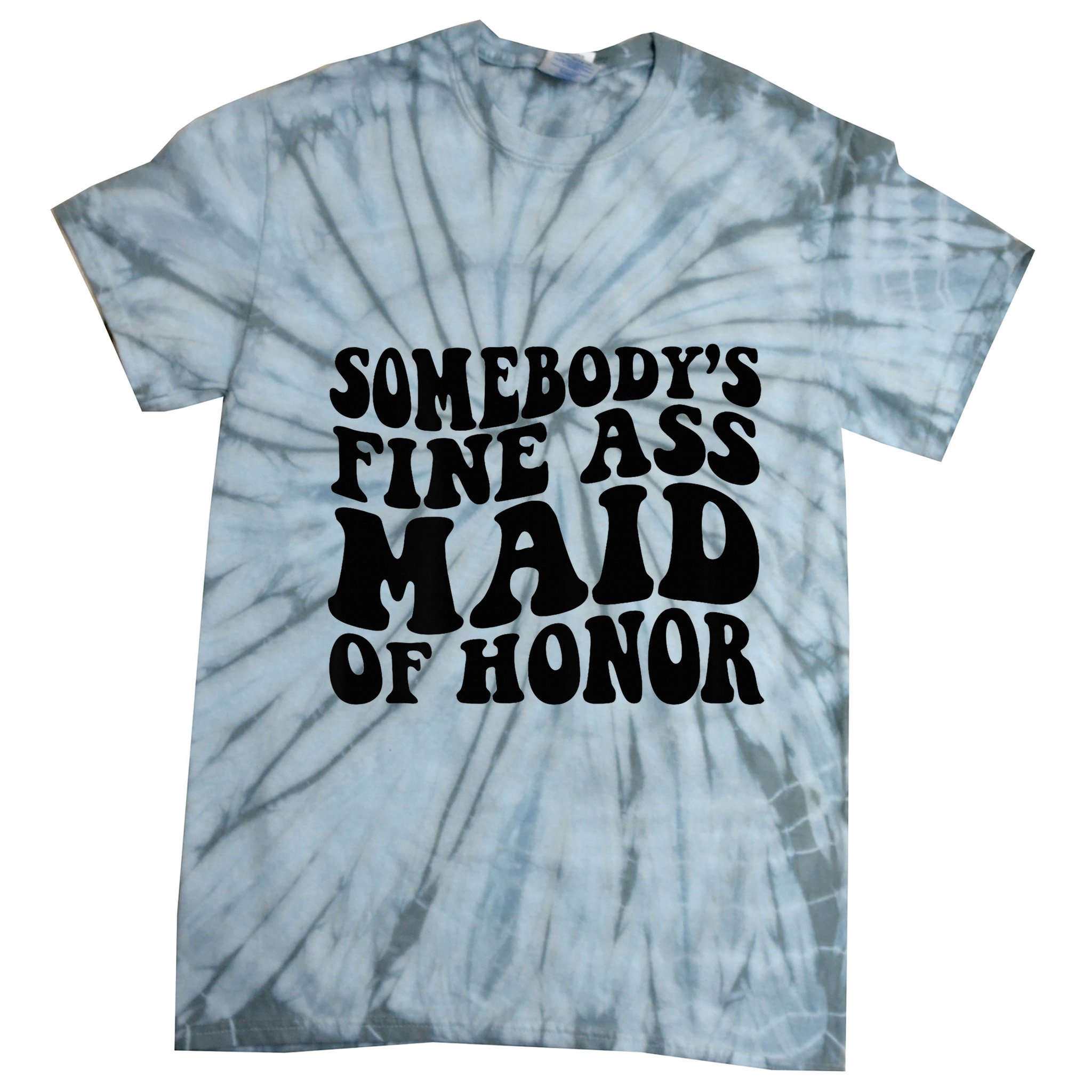 SomebodyS Fine Ass Maid Of Honor Tie-Dye T-Shirt