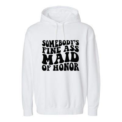 SomebodyS Fine Ass Maid Of Honor Garment-Dyed Fleece Hoodie