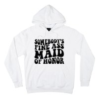 SomebodyS Fine Ass Maid Of Honor Hoodie