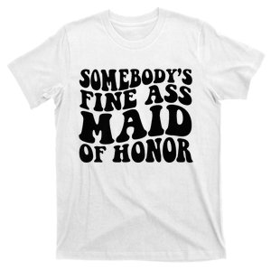 SomebodyS Fine Ass Maid Of Honor T-Shirt